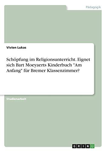 Schöpfung Im Religionsunterricht. Eignet Sich Bart Moeyaerts Kinderbuch "Am Anfang" Für Bremer Klassenzimmer?