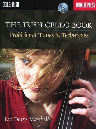 The Irish Cello Book Traditional Tunes And Techniques Play Over 100 Irish Melodies Berklee Guide With Online Audio Learn Authentic Articulations And Performance Nuances