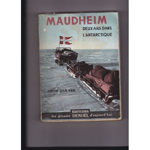 Maudheim : Deux Ans Dans L'antarctique. L'expédition Scientifique Norvégienne, Britannique Et Suédoise Dans L'antarctique En 1949-1952