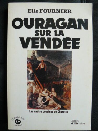 Ouragan Sur La Vendée 1793-1802. Les Quatres Cousines De Charette.
