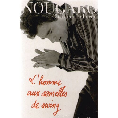 Nougaro. L'homme Aux Semelles De Swing. Menteries Biographiques.