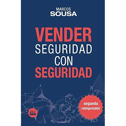 Vender Seguridad Con Seguridad: Un Libro De Ventas Con Muchas Técnicas Y Abordajes Propio Del Segmento De Seguridad (Spanish Edition)