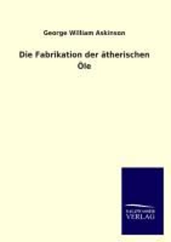 Die Fabrikation Der Ätherischen Öle
