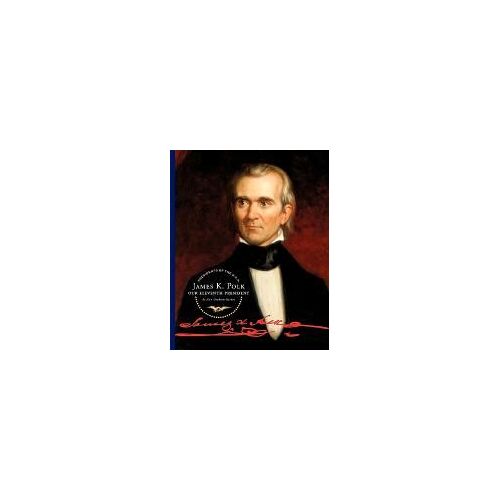 James K. Polk: Our Eleventh President