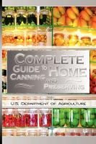 Complete Guide To Home Canning And Preserving