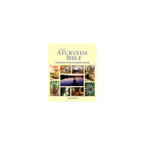 The Ayurveda Bible: The Definitive Guide To Ayurvedic Healing