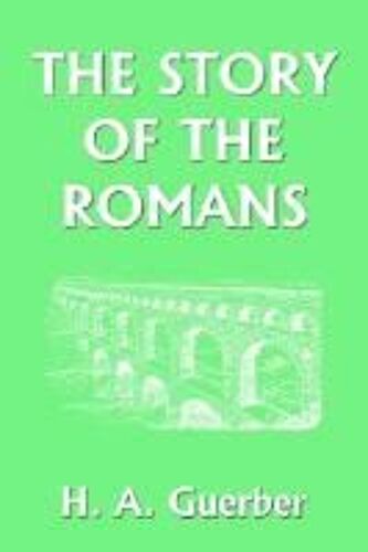 The Story Of The Romans (Yesterday's Classics)