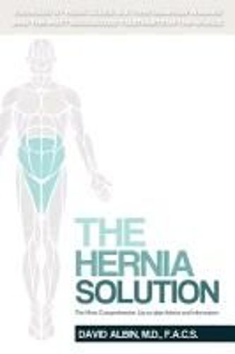 The Hernia Solution: The Most Comprehensive, Up-To-Date Advice And Information