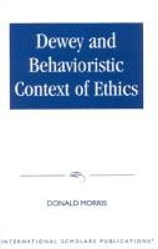Dewey & The Behavioristic Context Of Ethics