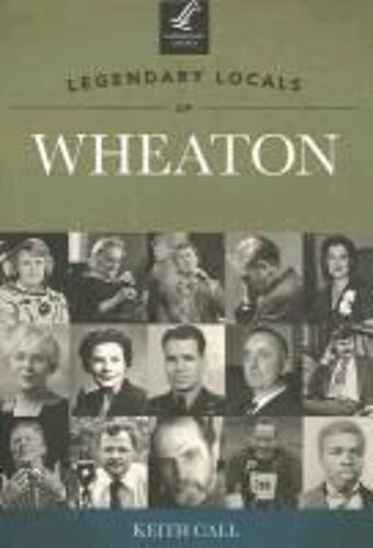 Legendary Locals Of Wheaton, Illinois