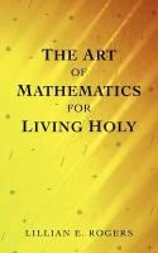 The Art Of Mathematics For Living Holy
