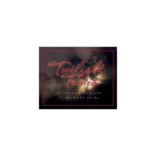 Twilight Tours: The Illustrated Guide To The Real Forks