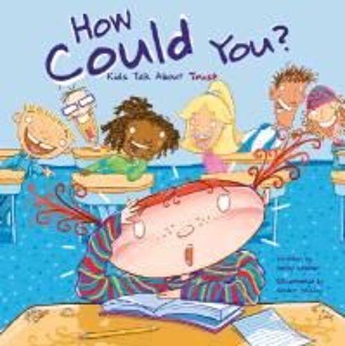 How Could You?: Kids Talk About Trust