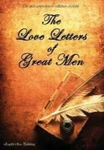 The Love Letters Of Great Men - The Most Comprehensive Collection Available