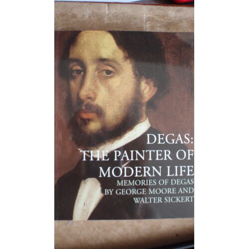 Degas: The Painter Of Modern Life: Memories Of Degas