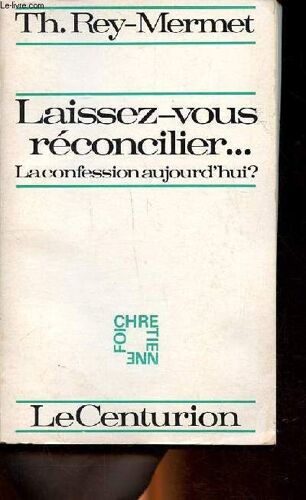 Laissez Vous Réconcillier ... La Confession Aujourd Hui?