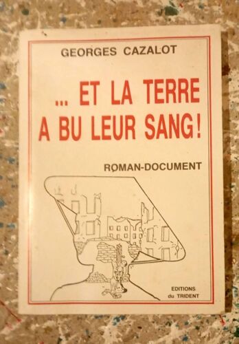 Georges Cazalot ... Et La Terre A Bu Leur Sang ( Roman Document - Indochine- Édition Originale 1987)