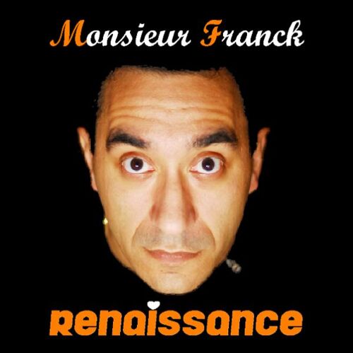 Monsieur Franck (Franck Hadjadj) " Renaissance"