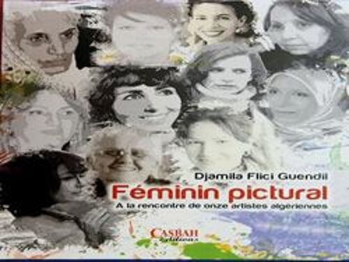 Féminin Pictural, À La Rencontre De Onze Artistes Algériennes