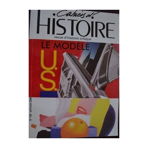 Le Modèle U.S. - Cahiers D'histoire, Revue D'histoire Critique (Avril-Juin 2009), N°  108