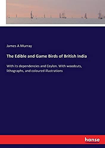 The Edible And Game Birds Of British India