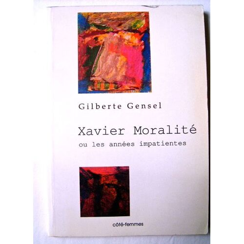 Xavier Moralité Ou Les Années Impatientes - Roman
