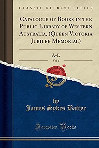 Catalogue Of Books In The Public Library Of Western Australia, (Queen Victoria Jubilee Memorial), Vol. 1