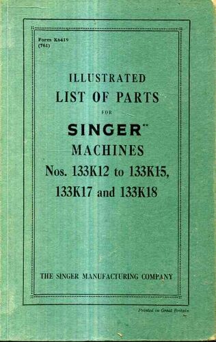 Illustrated List Of Parts For Singer Machines N° 133k12 To 133k15 133k17 And 133k18