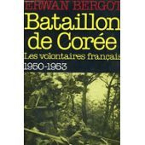 Bataillon De Coree. Les Volontaires Français. 1950-1953.