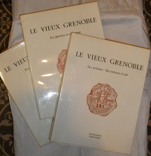 Le Vieux Grenoble : Ses Pierres Et Son Âme - Ses Artistes Et Ses Trésors D'art