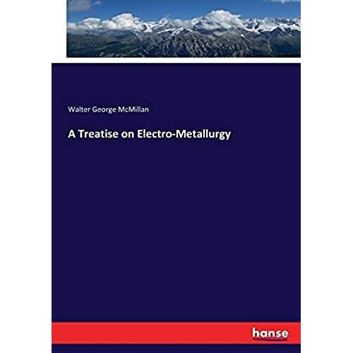 A Treatise On Electro-Metallurgy