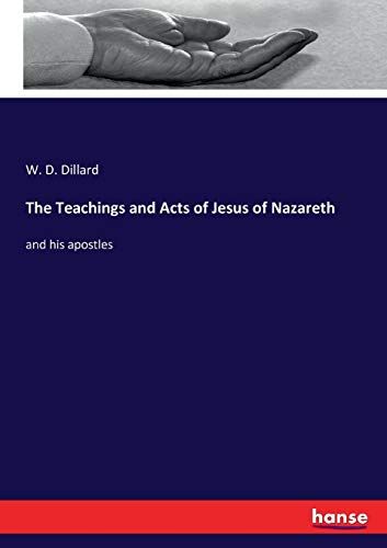The Teachings And Acts Of Jesus Of Nazareth