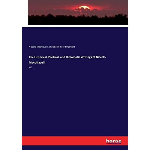 The Historical, Political, And Diplomatic Writings Of Niccolò Macchiavelli