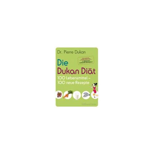 Die Dukan Diät - 100 Lebensmittel, 100 Neue Rezepte