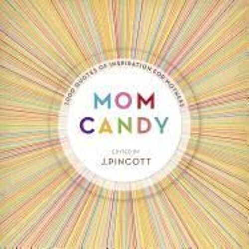 Mom Candy: 1,000 Quotes Of Inspiration For Mothers
