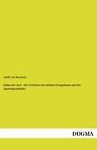 Lukas Der Arzt - Der Verfasser Des Dritten Evangeliums Und Der Apostelgeschichte