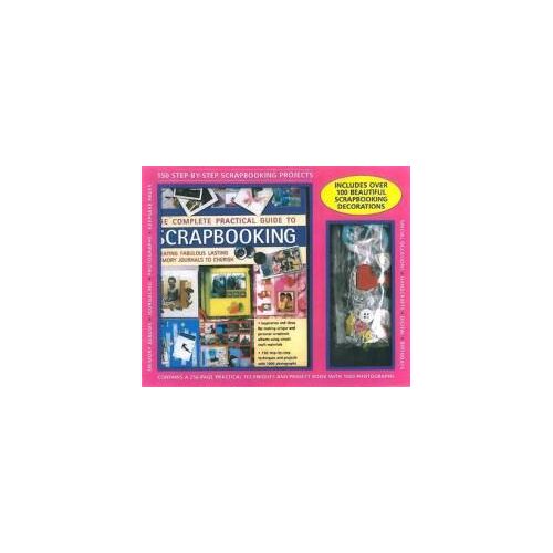 The Complete Practical Guide To Scrapbooking [With Decorations/Fabric Embellishments/Borders And Ribbon]