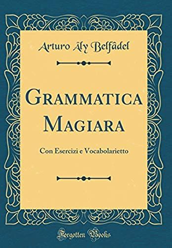Grammatica Magiara: Con Esercizi E Vocabolarietto (Classic Reprint)