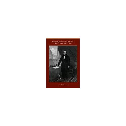 Andrew Johnson's Civil War And Reconstruction