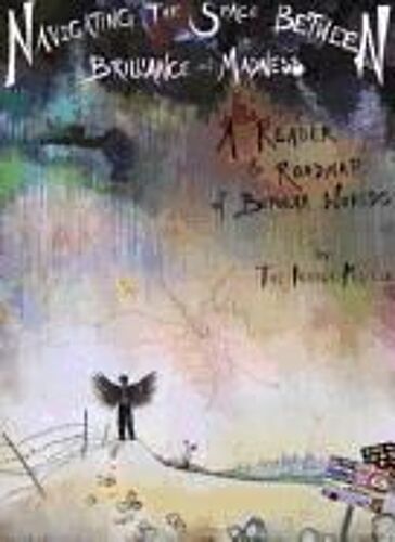 Navigating The Space Between Brilliance And Madness: A Reader & Roadmap Of Bipolar Worlds