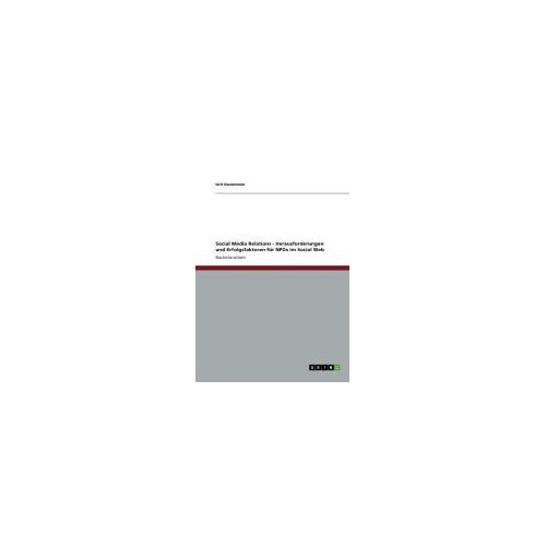 Social Media Relations - Herausforderungen Und Erfolgsfaktoren Für Npos Im Social Web