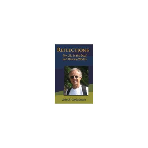 Reflections: My Life In The Deaf And Hearing Worlds