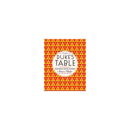 The Duke's Table: The Complete Book Of Vegetarian Italian Cooking