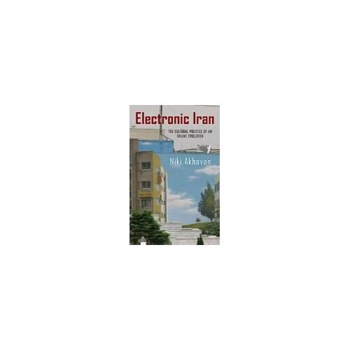 Electronic Iran: The Cultural Politics Of An Online Evolution