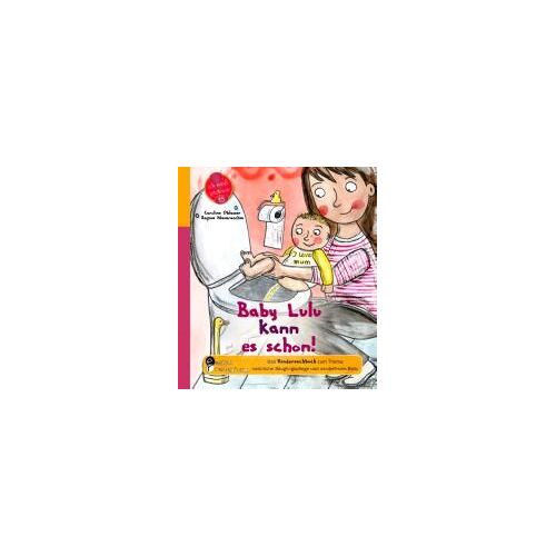 Baby Lulu Kann Es Schon! Das Kindersachbuch Zum Thema Natürliche Säuglingspflege Und Windelfreies Baby
