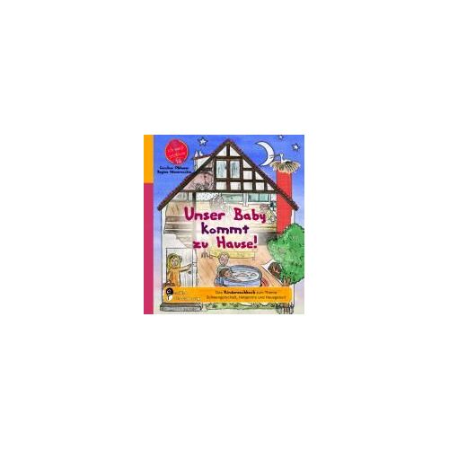 Unser Baby Kommt Zu Hause! Das Kindersachbuch Zum Thema Schwangerschaft, Hebamme Und Hausgeburt