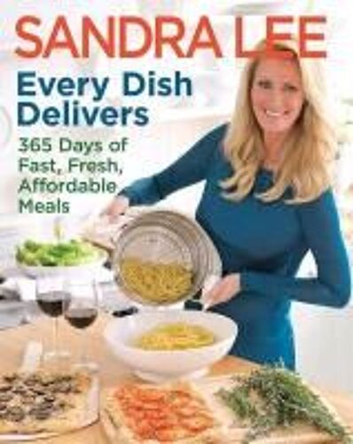 Every Dish Delivers: 365 Days Of Fast, Fresh, Affordable Meals
