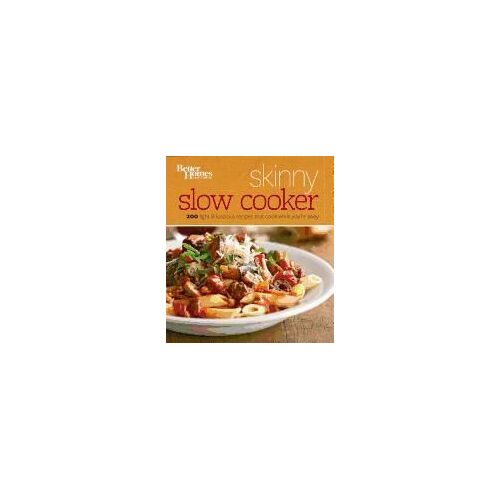 Better Homes And Gardens Skinny Slow Cooker: More Than 150 Light & Luscious Recipes That Cook While You're Away