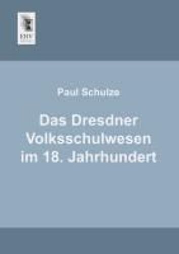 Das Dresdner Volksschulwesen Im 18. Jahrhundert
