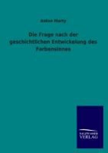 Die Frage Nach Der Geschichtlichen Entwickelung Des Farbensinnes